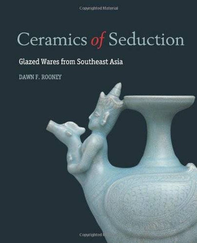 Ceramics of Seduction. Glazed Wares from Southeast Asia.