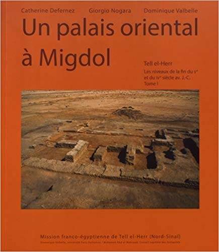 Tell el-Herr. Les niveaux de la fin du Ve et du IVe siècle avant J-C. Tome 1: Un palais oriental à Migdol.