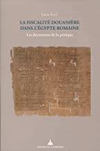 La fiscalité douanière dans l'Egypte romaine. Les documents de la pratique.