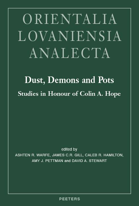 Orientalia Lovaniensia Analecta. Dust, Demons and Pots. Studies in Honour of Colins A. Hope. OLA 289.