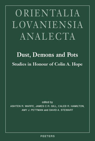 Orientalia Lovaniensia Analecta. Dust, Demons and Pots. Studies in Honour of Colins A. Hope. OLA 289.