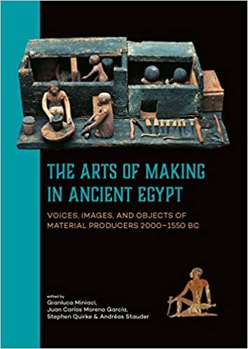 The Arts of making in ancient Egypt. Voices, images, and objects of material producers 2000–1550 BC.