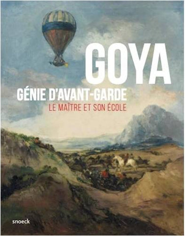 Goya. Génie d'avant-garde. Le maître et son école.