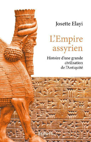 L’Empire assyrien. Histoire d’une grande civilisation de l’Antiquité.