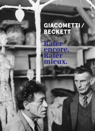 Giacometti, Beckett. Rater encore. Rater mieux.