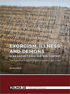 Exorcism, illness and demons in ancient near eastern context. The Egyptian magical Papyrus Leiden I 343 + 345.