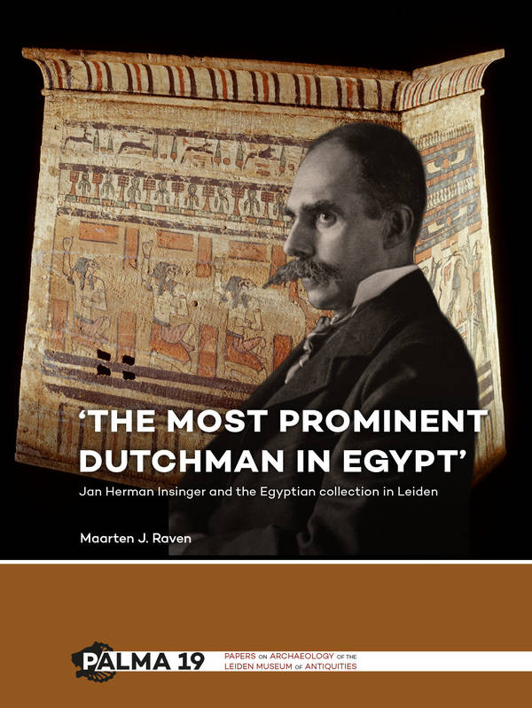 The most prominent Dutchman in Egypt. Jan Herman Insinger and the Egyptian collection in Leiden.