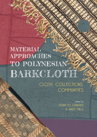 Material approaches to Polynesian barkcloth. Cloth, collections, communities.