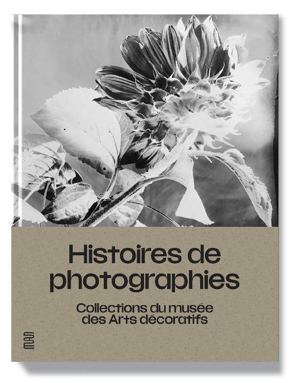 Histoires de photographies. Collections du musée des Arts décoratifs.