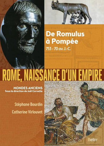 Rome, naissance d’un empire. De Romulus à Pompée, 753-70 av. J.-C.