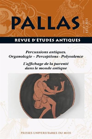 Pallas 115/2021. Percussions antiques. Organologie. Perceptions. Polyvalence. L'affichage de la parenté dans le monde antique.