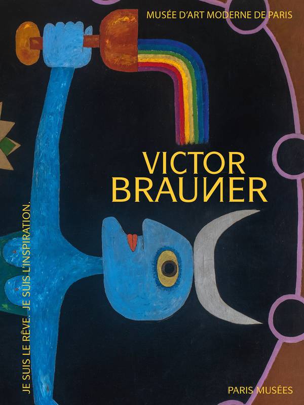 Victor Brauner. Je suis le rêve. Je suis l'inspiration.