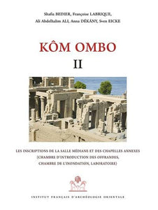 Kôm Ombo II. Les inscriptions de la salle médiane et des chapelles annexes (chambre d’introduction des offrandes, chambre de l’inondation, laboratoire).