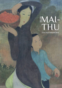 Mai-Thu. Echo d’un Vietnam rêvé. 1906-1980.