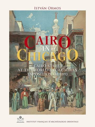 Cairo in Chicago. Cairo Street at the World’s Columbian Exposition of 1893. EtudUrb 11.
