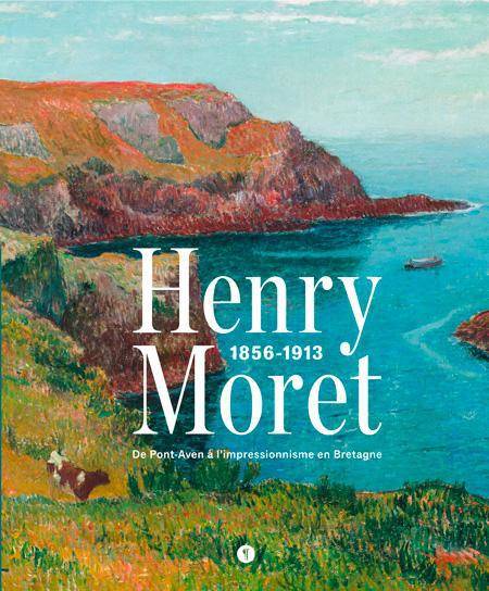 Henry Moret, 1856-1913. De Pont-Aven à l’impressionnisme en Bretagne.