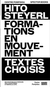 Hito Steyerl. Formations en mouvement. Textes choisis.