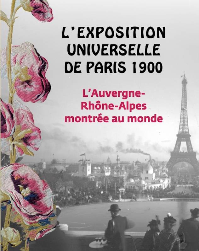 L'exposition universelle de paris 1900: L'Auvergne-Rhône-Alpes montrée au monde.
