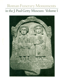 Roman Funerary Monuments in the J.Paul Getty Museum. Volume 1.