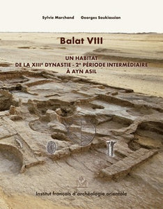 Balat VIII. Un habitat de la XIIIᵉ dynastie – 2ᵉ Période Intermédiaire à Ayn Asil. FIFAO 59.