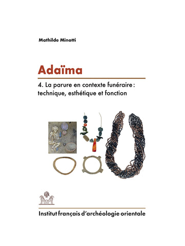 Adaïma IV: La parure en contexte funéraire: technique, esthétique et fonction. FIFAO 88.