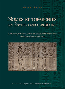 Nomes et toparchies en Egypte Gréco-Romaine. Réalités administratives et géographie d'Éléphantine à Memphis. BiEtud 179.