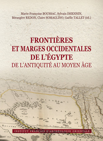 Frontières et marges occidentales de l'Egypte: De l'Antiquité au Moyen-Age. BiEtud 181.
