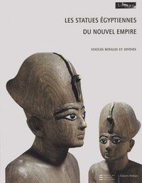 Les Statuettes égyptiennes du Nouvel Empire. Statues royales et divines.