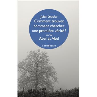 Comment trouver, comment chercher une première vérité?