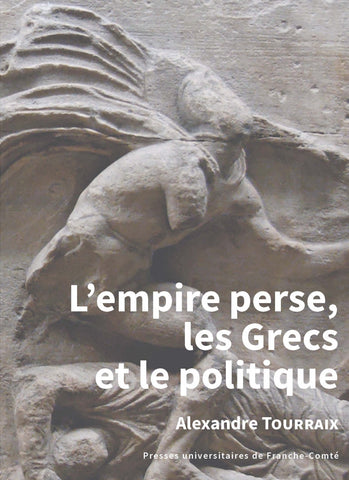 L'empire perse, les Grecs et le politique.
