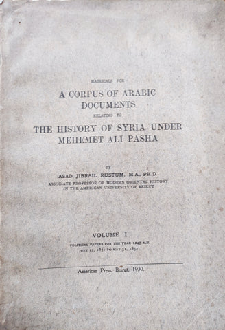 Materials for a corpus of Arabic documents relating to the History of Syria under Mehemet Ali Pasha. Volume I: Political papers for the year 1247 A. H. , June 12, 1831 to May 31, 1832.