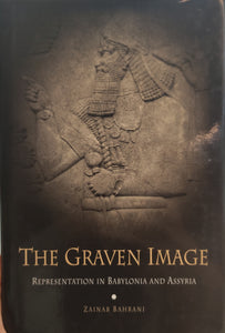 The graven image: Representation in Babylonia and Assyria.