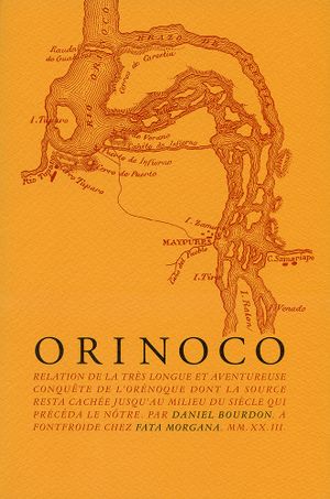 Orinoco: Relation de la très longue et aventureuse conquête de l'Orénoque dont la source resta cachée jusqu'au milieu du siècle qui précéda le nôtre.