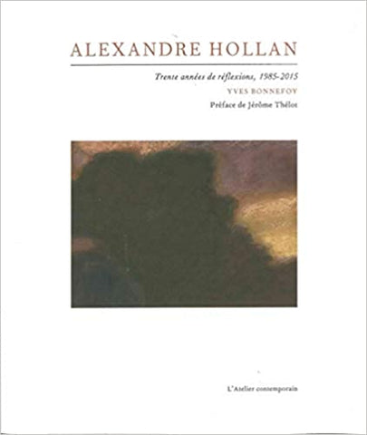Alexandre Hollan. Trente années de réflexions 1985-2015.