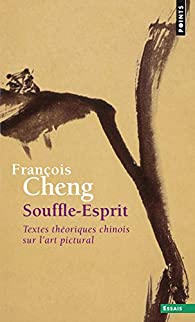 Souffle-Esprit. Textes théoriques chinois sur l'art pictural.