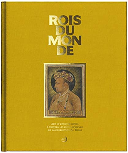 ROIS DU MONDE. Art et pouvoir royal à travers les chefs-d'oeuvre de la collection Al Thani.