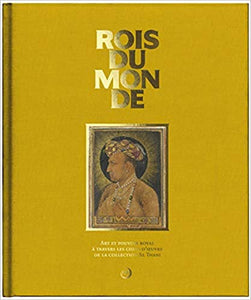 ROIS DU MONDE. Art et pouvoir royal à travers les chefs-d'oeuvre de la collection Al Thani.