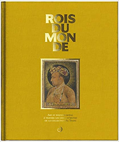 ROIS DU MONDE. Art et pouvoir royal à travers les chefs-d'oeuvre de la collection Al Thani.