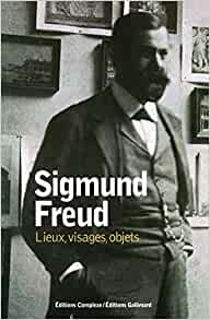 Sigmund Freud. Lieux, visages, objets.