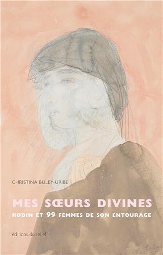 Mes soeurs divines, Rodin et 99 femmes de son entourage.