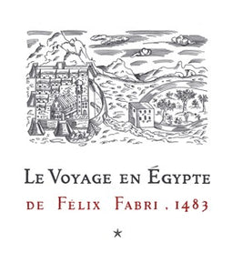 Le Voyage en Egypte de Felix Fabri. 1483. Tomes I à III.