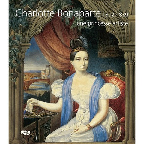 Charlotte Bonaparte (1802-1837), une princesse artiste.