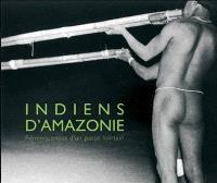 Indiens d'Amazonie - Réminiscences d'un passé lointain.