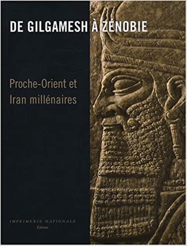 De Gilgamesh à Zénobie. Proche-Orient et Iran millénaires.