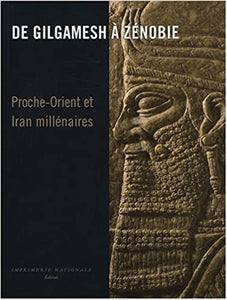 De Gilgamesh à Zénobie. Proche-Orient et Iran millénaires.