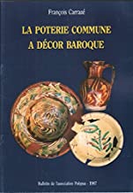 La Poterie commune à décor baroque dans l'arrière-pays marseillais.au travers des fouilles de l'ancienne Cours de Justice de Saint-Maximin.