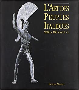 L'Art des Peuples Italiques 3000 à 300 avant J.-C.