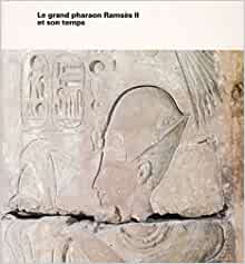 Le grand pharaon Ramses II et son temps.