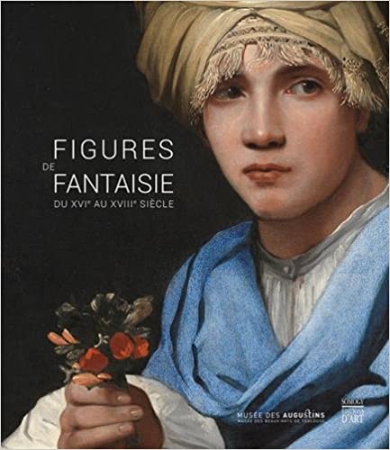 Figures de fantaisie, du XVIe au XVIIIe siècle.
