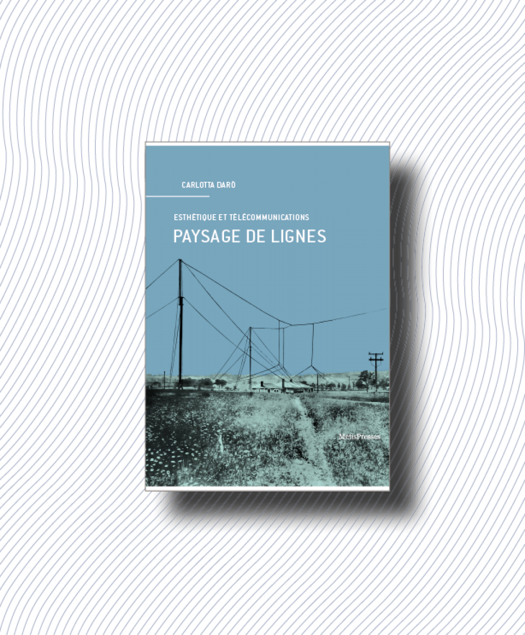 Paysage de lignes. Esthétique et télécommunications. Collection vuesDensemble.